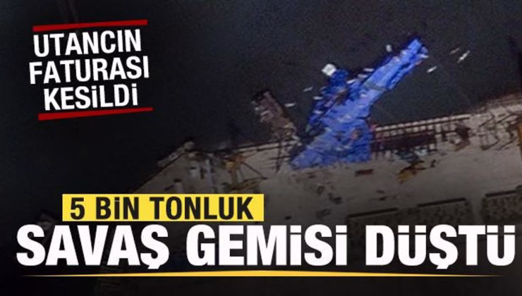 5 bin tonluk savaş gemisi düştü! Utancın faturası kesildi