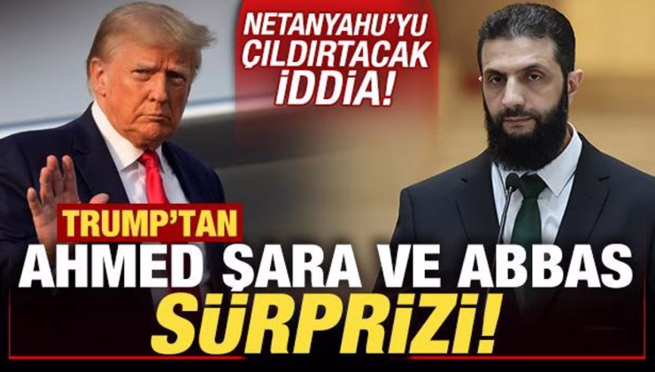 ABD Başkanı Trump’tan, Ahmed Şara ve Abbas sürprizi! Netanyahu’yu çıldırtacak iddia
