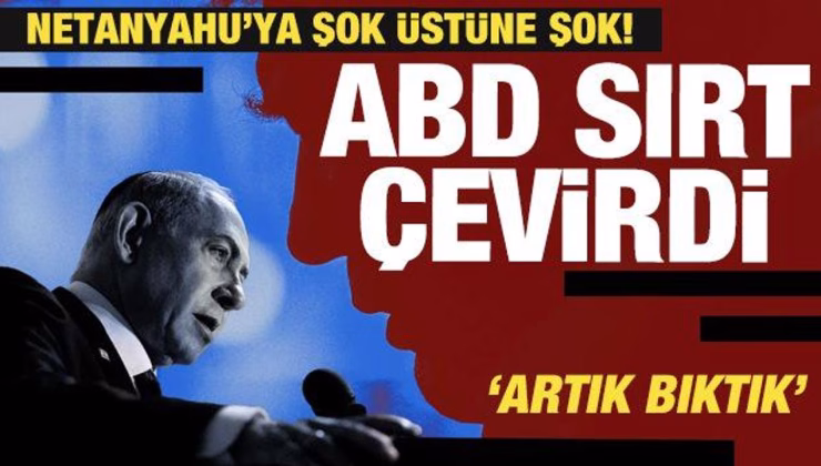ABD resti çekti! İsrail ve Netanyahu’ya şok üstüne şok!