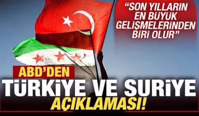 ABD’den son dakika Türkiye ve Suriye açıklaması: En büyük gelişmelerden biri olur