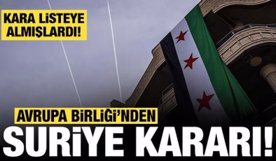 Avrupa Birliği’nden resmi Suriye kararı: Kara listeye almışlardı!