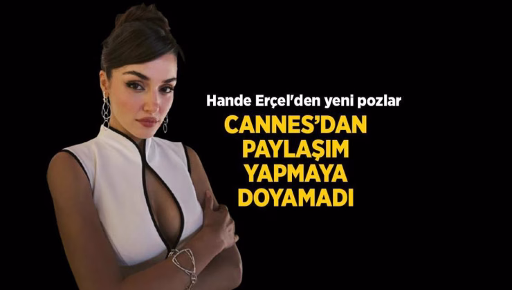 Cannes Film Festivali 2025: Hande Erçel’den yeni Cannes pozları! Instagram’dan paylaştı