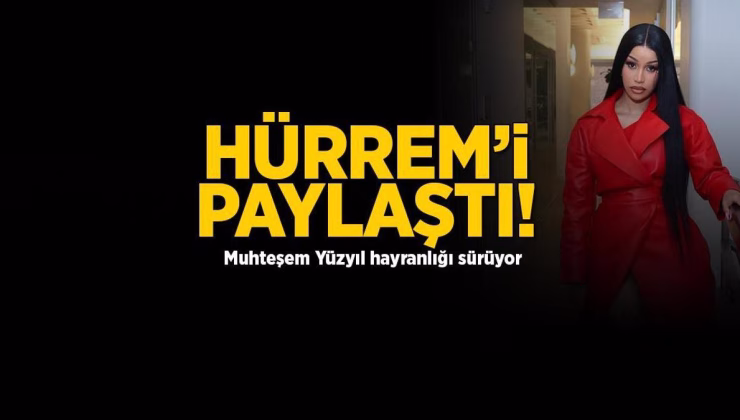 Cardi B’den Hürrem Sultan’lı gönderme! Meryem Uzerli’den yanıt gecikmedi