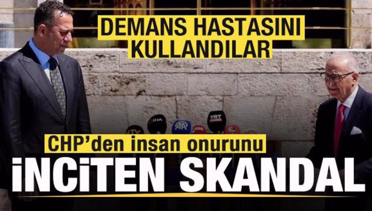 CHP’den insan onurunu inciten skandal! Demans hastasını kullandılar