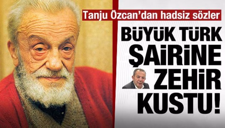 CHP’li Tanju Özcan büyük Türk şairi Necip Fazıl’a zehir kustu