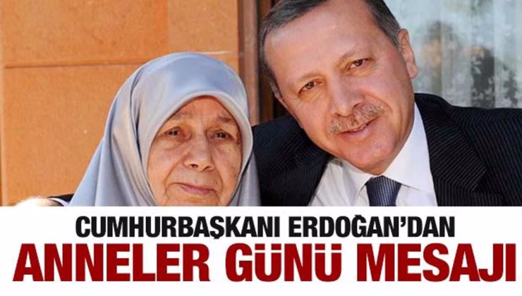 Cumhurbaşkanı Erdoğan’dan Anneler Günü mesajı