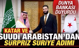 Dünya Bankası duyurdu! Suudi Arabistan ve Katar’dan sürpriz Suriye adımı