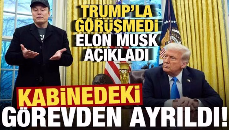 Elon Musk duyurdu, Trump’ın kabinesindeki görevden ayrıldı!