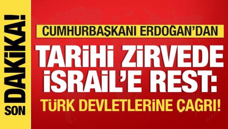 Erdoğan’dan tarihi zirvede İsrail’e rest! Türk devletlerine çağrı