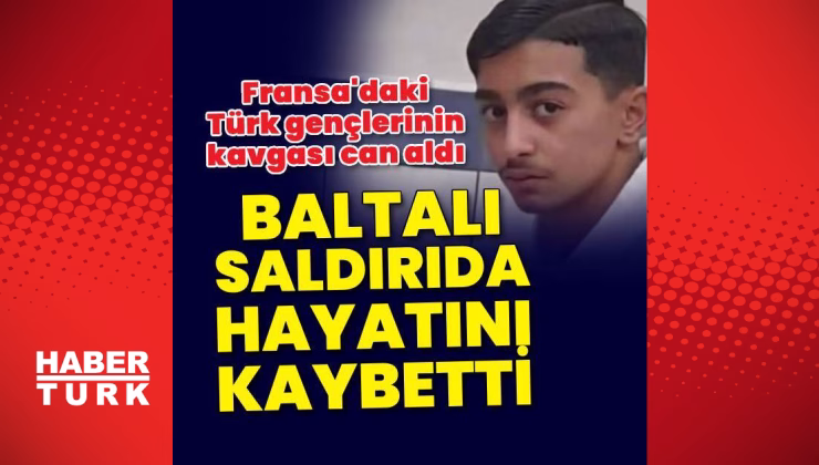 Fransa'da Türk genci baltalı saldırıda öldürüldü | Son dakika haberleri