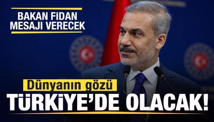 Gözler Türkiye’de olacak! Bakan Fidan dünyaya mesajı verecek