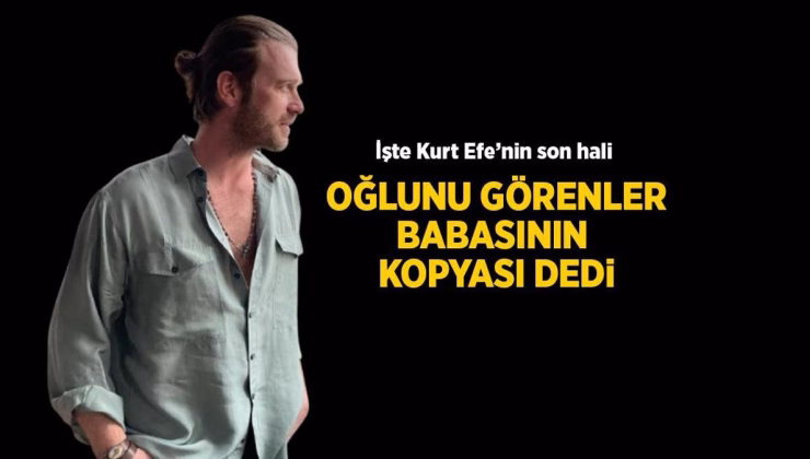HABERLER: Kıvanç Tatlıtuğ’un oğlu Kurt Efe’yi görenler aynı babası dedi