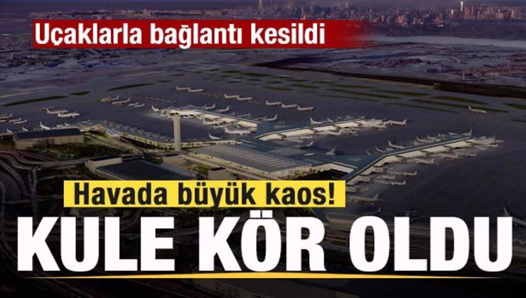 Havada büyük kaos! Kule kör oldu! Uçaklarla bağlantı kesildi