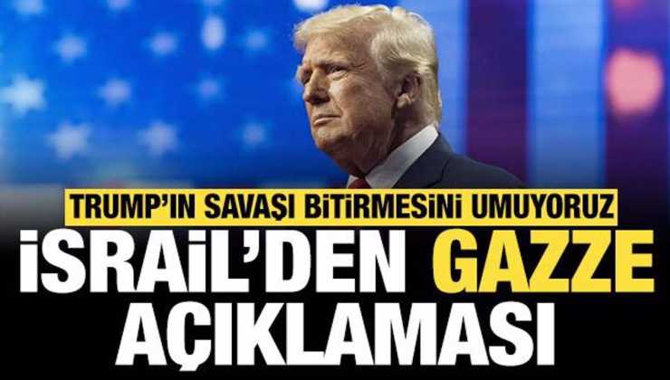 İsrail’den Gazze açıklaması: Trump’ın savaşı bitirmesini umuyoruz
