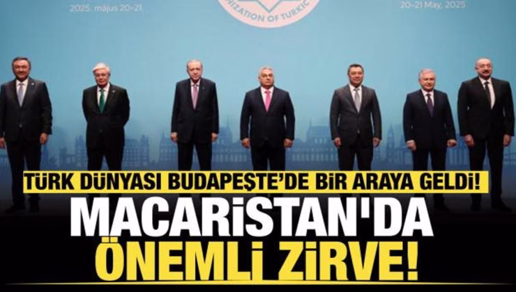 Macaristan’da önemli zirve! Türk Dünyası Budapeşte’de bir araya geldi!