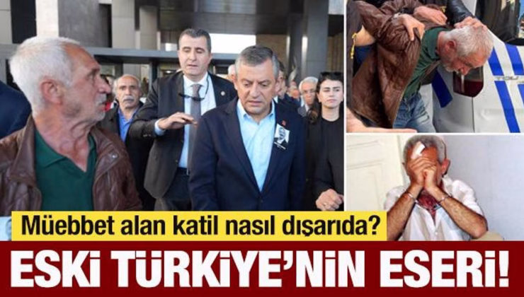 Müebbet alan katil nasıl dışarıda? Bu da eski Türkiye’nin eseri!