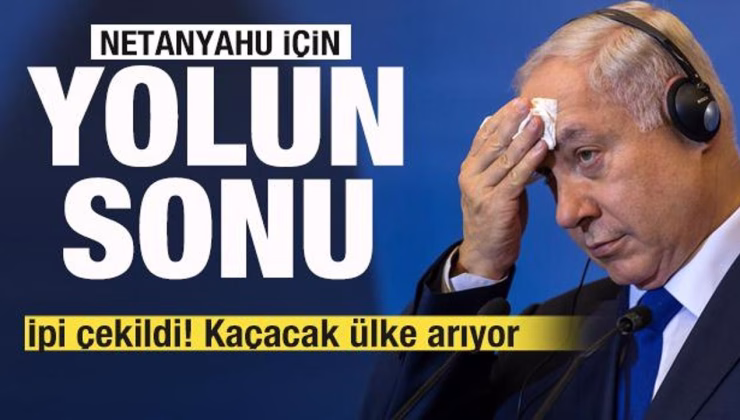 Netanyahu için yolun sonu! İpi çekildi! Kaçacak ülke arıyor