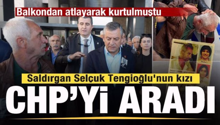 Özgür Özel’e saldıran Selçuk Tengioğlu’nun kızı CHP’yi aradı