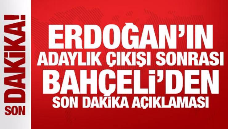 Son Dakika: Bahçeli’den Erdoğan’ın adaylık sözleri hakkında açıklama