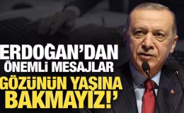Son Dakika: Erdoğan’dan önemli mesajlar: Gözünün yaşına bakmayız!