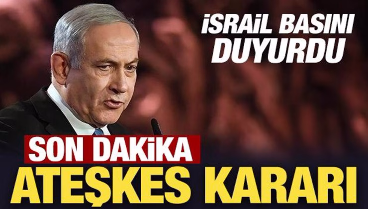 Son Dakika: İsrail ateşkesi kabul etti