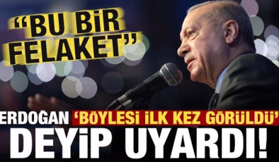 Son dakika… Erdoğan ‘böylesi ilk kez görüldü’ deyip uyardı: Bu bir felaket!