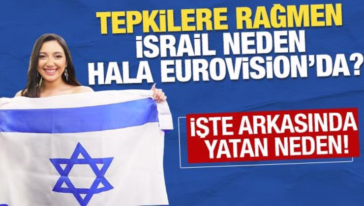 Tepkilere rağmen İsrail neden hala Eurovision’da? İşte arkasında yatan neden