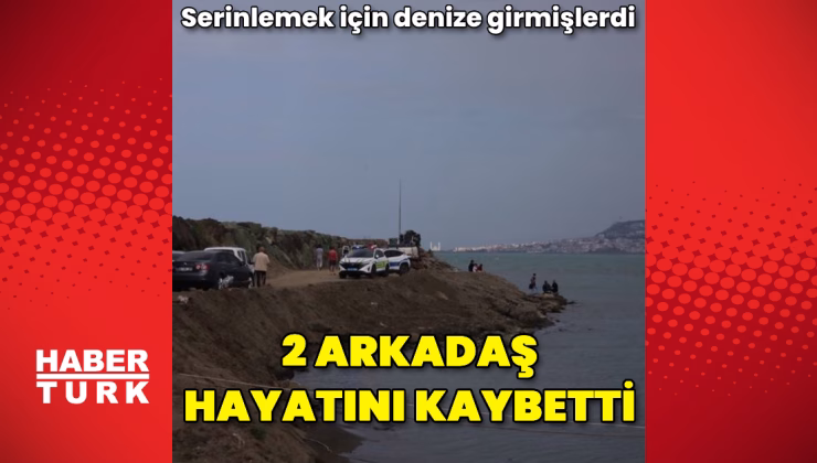 Trabzon'da denize giren 2 arkadaş boğuldu – Güncel haberler