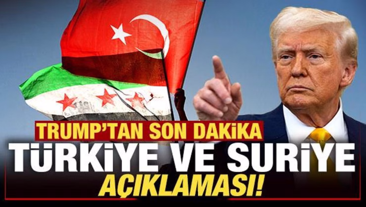 Trump’tan son dakika Türkiye ve Suriye açıklaması!