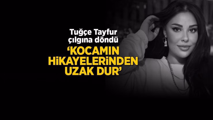 Tuğçe Tayfur çılgına döndü! ‘Kocamın hikayelerinden uzak dur’