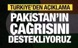 Türkiye: Pakistan’ın çağrısını destekliyoruz!