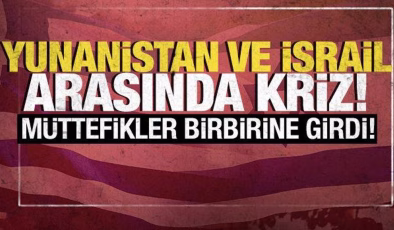 Yunanistan ve İsrail arasında kriz! Müttefikler birbirine girdi