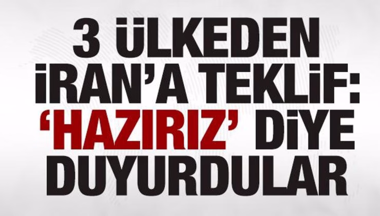 3 ülkeden İran’a teklif: ‘Hazırız’ diye duyurdular