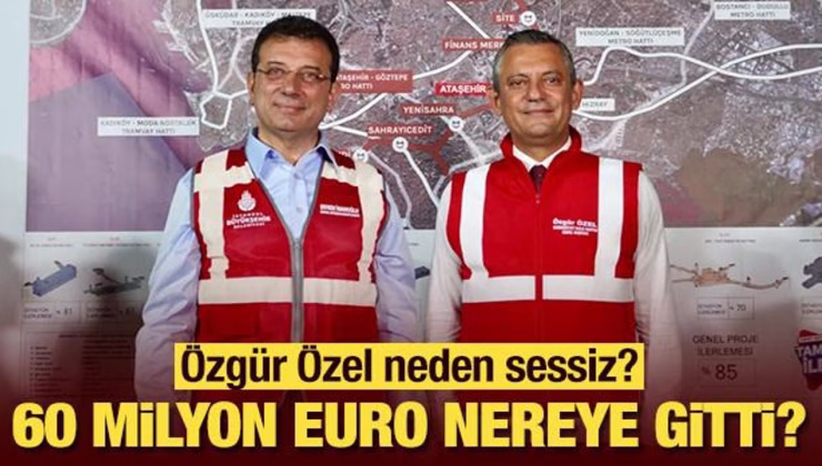 60 milyon euro nereye gitti? Özgür Özel neden sessiz?