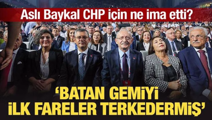 Aslı Baykal CHP için ne ima etti? ‘Batan gemiyi ilk fareler terkedermiş’