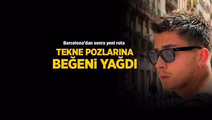 Atakan Özkaya’nın Barcelona’dan sonra yeni rotası! Tekne paylaşımı sosyal medyayı salladı