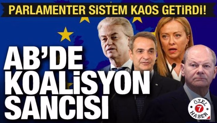 Avrupa Parlamenter Sistem’in sancısını çekiyor! Koalisyon hükümetleri kaos getirdi