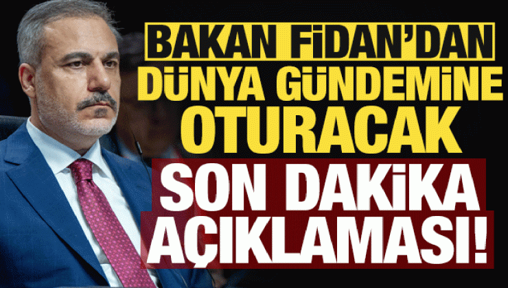 Bakan Hakan Fidan’dan dünya gündemine oturacak son dakika açıklaması!