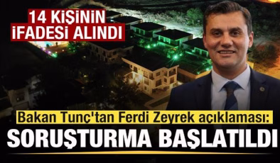 Bakan Tunç’tan Ferdi Zeyrek açıklaması: Soruşturma başlatıldı! 14 kişinin ifadesi alındı
