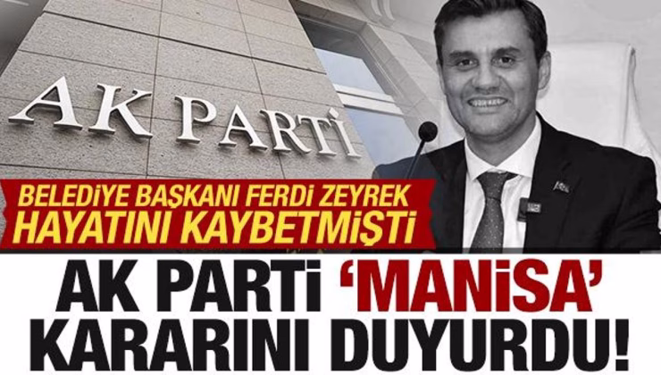 Belediye Başkanı Ferdi Zeyrek hayatını kaybetmişti: AK Parti’den ‘Manisa’ kararı!