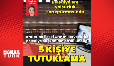 Belediyelere yolsuzluk soruşturmasında 5 tutuklama