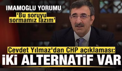 Cevdet Yılmaz’dan CHP açıklaması: İki alternatif var! Dikkat çeken İmamoğlu yorumu