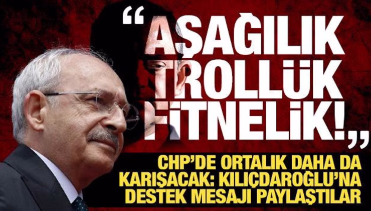 CHP’de ortalık daha da karışacak: Kılıçdaroğlu’na destek mesajı paylaştılar