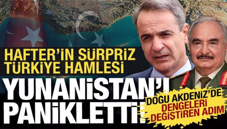 Doğu Akdeniz’de yeni dönem: Hafter yönetiminin Türkiye hamlesi Yunanistan’ı kızdırdı