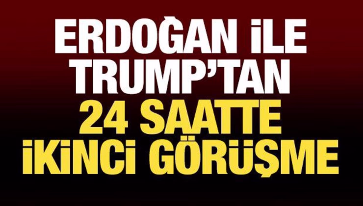 Erdoğan ve Trump’tan 24 saatte 2’nci görüşme