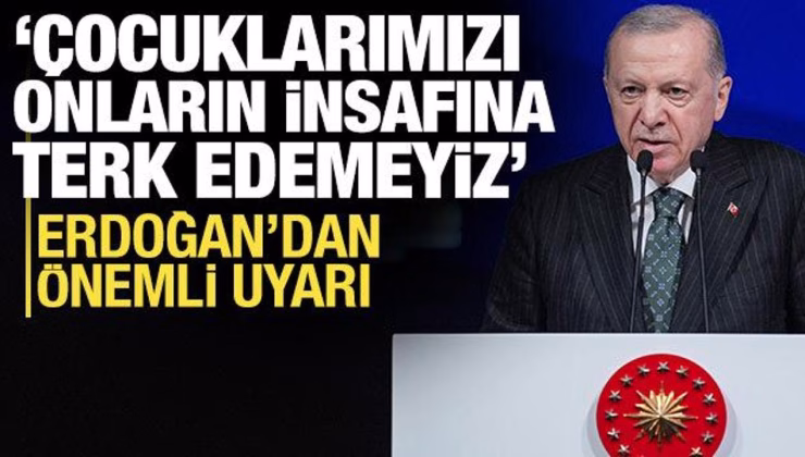 Erdoğan’dan dijital zorbalık uyarısı: Çocuklarımızı onların insafına bırakamayız