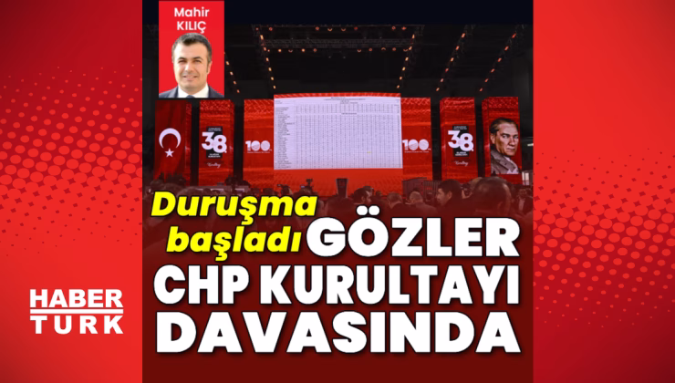 Gözler CHP kurultayı davasında | Son dakika haberler | Son dakika haberleri