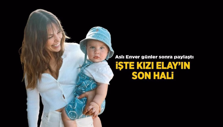Güncel Haberler: Aslı Enver kızı Elay’ın son haline bakın