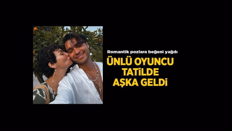 Haberler: Birce Akalay ile Hakan Kurtaş çifti tatilde aşka geldi