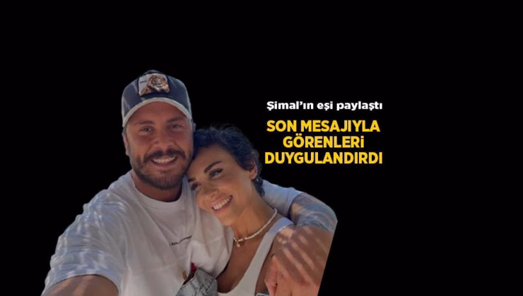 Haberler: Hayatını kaybeden Şimal’in eşi Necati Arıcı’dan duygusal yeni Instagram paylaşımı!